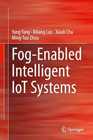 Bild des Verkufers fr Fog-Enabled Intelligent IoT Systems by Yang, Yang, Luo, Xiliang, Chu, Xiaoli, Zhou, Ming-Tuo [Hardcover ] zum Verkauf von booksXpress