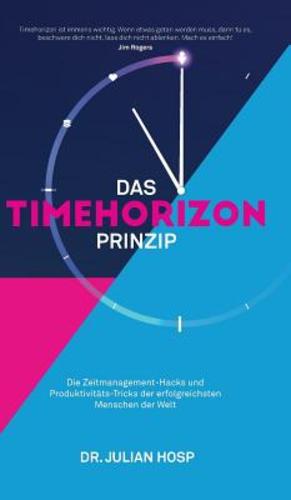 Seller image for DAS TIMEHORIZON PRINZIP: Die Zeitmanagement-Hacks und Produktivit ¤ts-Tricks der erfolgreichsten Menschen der Welt (German Edition) by Hosp, Julian [Hardcover ] for sale by booksXpress