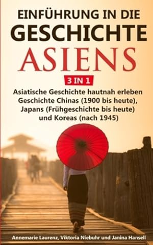 Imagen del vendedor de Einf¼hrung in die Geschichte Asiens - 3 in 1: Asiatische Geschichte hautnah erleben - Geschichte Chinas (1900 bis heute), Japans (Fr¼hgeschichte bis heute) und Koreas (nach 1945) (German Edition) by Laurenz, Annemarie, Niebuhr, Viktoria, Hansell, Janina [Paperback ] a la venta por booksXpress