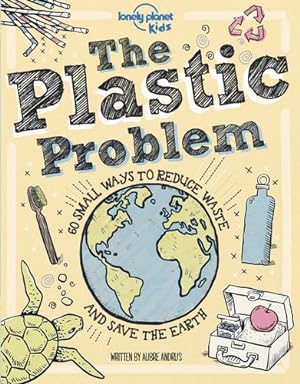 Imagen del vendedor de The Plastic Problem: 60 Small Ways to Reduce Waste and Help Save the Earth (Lonely Planet Kids) by Lonely Planet Kids, Aubre Andrus [Hardcover ] a la venta por booksXpress
