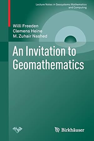 Seller image for An Invitation to Geomathematics (Lecture Notes in Geosystems Mathematics and Computing) by Freeden, Willi, Heine, Clemens, Nashed, M. Zuhair [Paperback ] for sale by booksXpress