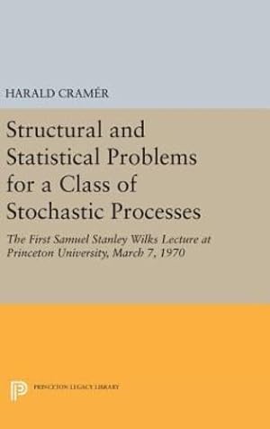Immagine del venditore per Structural and Statistical Problems for a Class of Stochastic Processes: The First Samuel Stanley Wilks Lecture at Princeton University, March 7, 1970 (Princeton Legacy Library) by Cramér, Harald [Hardcover ] venduto da booksXpress