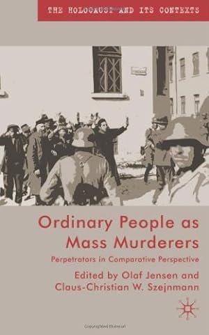 Bild des Verkufers fr Ordinary People as Mass Murderers: Perpetrators in Comparative Perspectives (The Holocaust and its Contexts) [Hardcover ] zum Verkauf von booksXpress