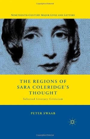 Bild des Verkufers fr The Regions of Sara Coleridge's Thought: Selected Literary Criticism (Nineteenth-Century Major Lives and Letters) by Swaab, Peter [Hardcover ] zum Verkauf von booksXpress