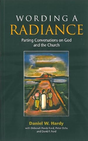 Seller image for Wording a Radiance: Parting Conversations on God and the Church by Daniel Hardy, David Ford, Deborah Hardy Ford, Peter Ochs [Paperback ] for sale by booksXpress