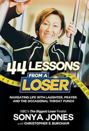 Seller image for 44 Lessons from a Loser: Navigating Life Through Laughter, Prayer and the Occasional Throat Punch by Jones, Sonya, Burcham, Christopher E [Hardcover ] for sale by booksXpress