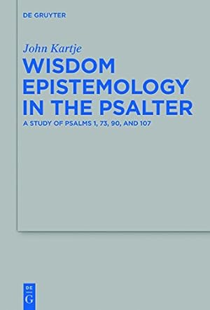 Bild des Verkufers fr Wisdom Epistemology in the Psalter (Beihefte zur Zeitschrift fur die Alttestamentliche Wissenschaft) by Kartje, John [Hardcover ] zum Verkauf von booksXpress