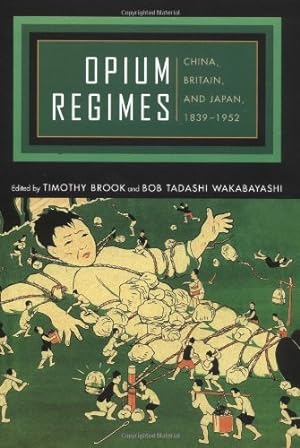 Seller image for Opium Regimes: China, Britain, and Japan, 1839-1952 [Paperback ] for sale by booksXpress