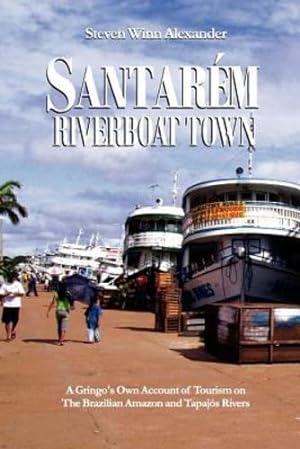 Seller image for Santarem, Riverboat Town by Alexander, Steven Winn [Paperback ] for sale by booksXpress