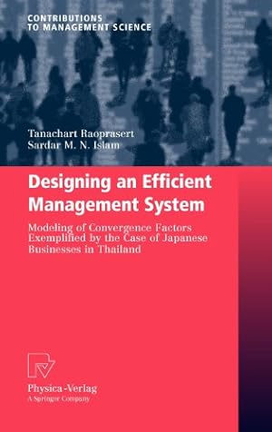 Seller image for Designing an Efficient Management System: Modeling of Convergence Factors Exemplified by the Case of Japanese Businesses in Thailand (Contributions to Management Science) by Raoprasert, Tanachart, Islam, Sardar M. N. [Hardcover ] for sale by booksXpress