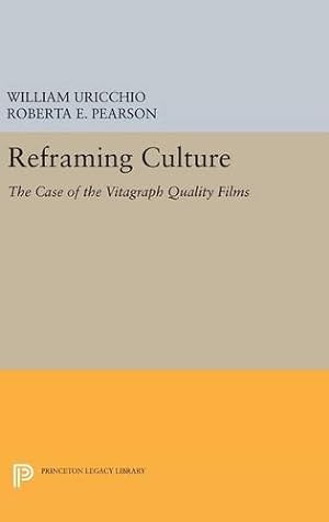 Seller image for Reframing Culture: The Case of the Vitagraph Quality Films (Princeton Legacy Library) by Uricchio, William, Pearson, Roberta E. [Hardcover ] for sale by booksXpress