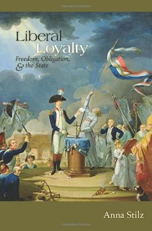 Immagine del venditore per Liberal Loyalty: Freedom, Obligation, and the State by Stilz, Anna [Paperback ] venduto da booksXpress