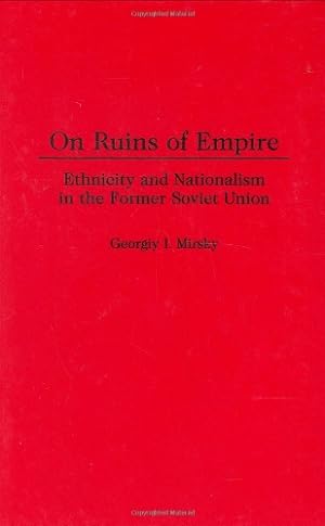 Seller image for On Ruins of Empire: Ethnicity and Nationalism in the Former Soviet Union (Contributions in Political Science) by Mirsky, George [Hardcover ] for sale by booksXpress