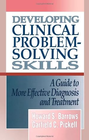 Seller image for Developing Clinical Problem-Solving Skills: A Guide To More Effective Diagnosis And Treatment (Norton Medical Books) by Barrows, Howard S., Pickell, Garfield C. [Paperback ] for sale by booksXpress