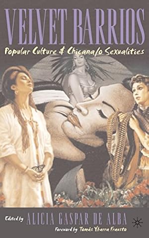 Image du vendeur pour Velvet Barrios: Popular Culture & Chicana/o Sexualities by Alicia Gaspar de Alba, Tomas Ybarra-Frausto [Hardcover ] mis en vente par booksXpress