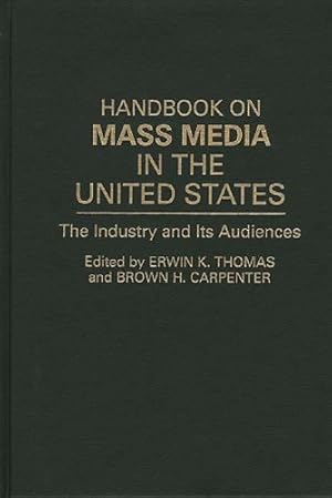 Bild des Verkufers fr Handbook on Mass Media in the United States: The Industry and Its Audiences by Carpenter, Brown H., Thomas, Erwin K. [Hardcover ] zum Verkauf von booksXpress