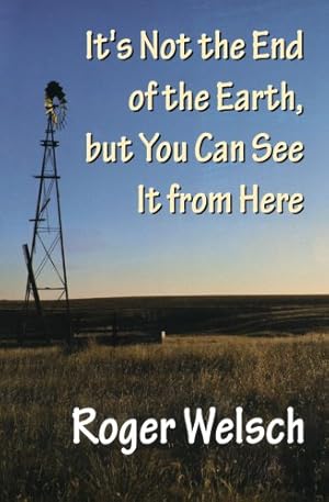 Seller image for It's Not the End of the Earth, but You Can See It from Here by Welsch, Roger L. [Paperback ] for sale by booksXpress