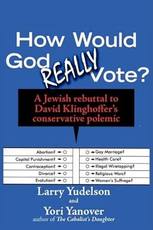 Seller image for How Would God Really Vote: A Jewish Rebuttal to David Klinghoffer's Conservative Polemic by Yudelson, Larry D., Yanover, Yori [Paperback ] for sale by booksXpress