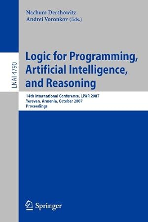 Seller image for Logic for Programming, Artificial Intelligence, and Reasoning: 14th International Conference, LPAR 2007, Yerevan, Armenia, October 15-19, 2007, Proceedings (Lecture Notes in Computer Science) [Paperback ] for sale by booksXpress