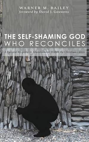 Seller image for The Self-Shaming God Who Reconciles by Bailey, Warner M. [Hardcover ] for sale by booksXpress