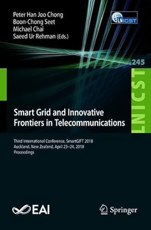 Imagen del vendedor de Smart Grid and Innovative Frontiers in Telecommunications: Third International Conference, SmartGIFT 2018, Auckland, New Zealand, April 23-24, 2018, . and Telecommunications Engineering) [Paperback ] a la venta por booksXpress