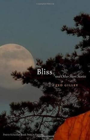 Seller image for Bliss and Other Short Stories (Prairie Schooner Book Prize in Fiction) by Gilley, Ted [Paperback ] for sale by booksXpress