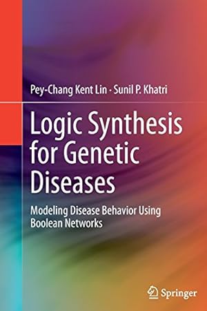 Seller image for Logic Synthesis for Genetic Diseases: Modeling Disease Behavior Using Boolean Networks by Lin, Pey-Chang Kent Kent [Paperback ] for sale by booksXpress