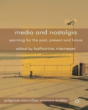 Image du vendeur pour Media and Nostalgia: Yearning for the Past, Present and Future (Palgrave Macmillan Memory Studies) by Niemeyer, K. [Hardcover ] mis en vente par booksXpress