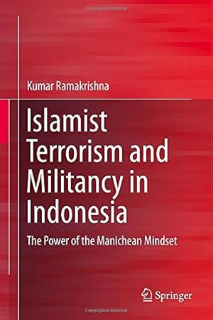 Seller image for Islamist Terrorism and Militancy in Indonesia: The Power of the Manichean Mindset by Ramakrishna, Kumar [Hardcover ] for sale by booksXpress