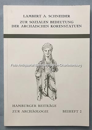 Zur sozialen Bedeutung der archaischen Korenstatuen (Hamburger Beiträge zur Archäologie; Beiheft; 2)