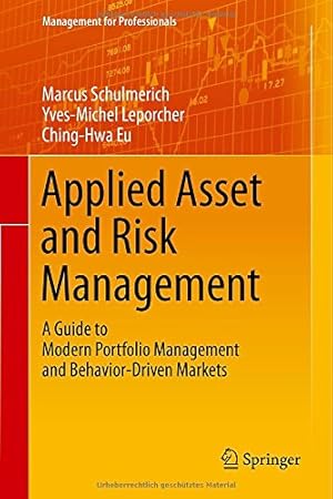 Bild des Verkufers fr Applied Asset and Risk Management: A Guide to Modern Portfolio Management and Behavior-Driven Markets (Management for Professionals) by Schulmerich, Marcus, Eu, Ching-Hwa, Leporcher, Yves-Michel [Hardcover ] zum Verkauf von booksXpress