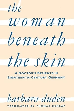 Immagine del venditore per The Woman beneath the Skin: A Doctors Patients in Eighteenth-Century Germany by Duden, Barbara [Paperback ] venduto da booksXpress