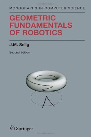 Imagen del vendedor de Geometric Fundamentals of Robotics (Monographs in Computer Science) by Selig, J.M. M. [Paperback ] a la venta por booksXpress