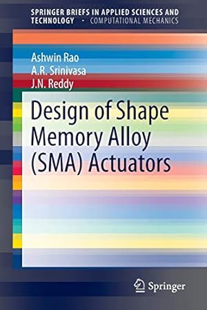 Seller image for Design of Shape Memory Alloy (SMA) Actuators (SpringerBriefs in Applied Sciences and Technology) by Rao, Ashwin, Srinivasa, A. R., Reddy, J. N. [Paperback ] for sale by booksXpress