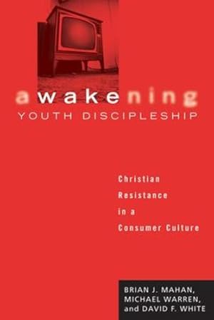 Immagine del venditore per Awakening Youth Discipleship: Christian Resistance in a Consumer Culture by Brian J. Mahan, Michael Warren, David F. White [Paperback ] venduto da booksXpress