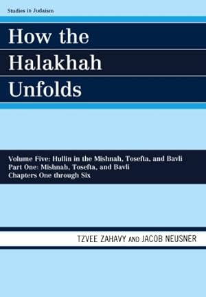 Immagine del venditore per How the Halakhah Unfolds: Hullin in the Mishnah, Tosefta, and Bavli, Part One: Mishnah, Tosefta, and Bavli (Studies in Judaism) (Volume 5) by Zahavy, Tzvee, Neusner, Jacob [Paperback ] venduto da booksXpress