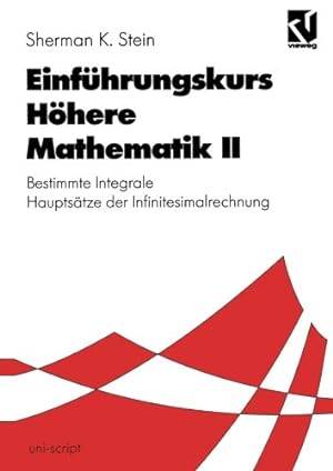 Seller image for Einführungskurs Höhere Mathematik II: Bestimmte Integrale Hauptsätze der Infinitesimalrechnung (uni-script) (German Edition) by Stein, Sherman K. [Paperback ] for sale by booksXpress