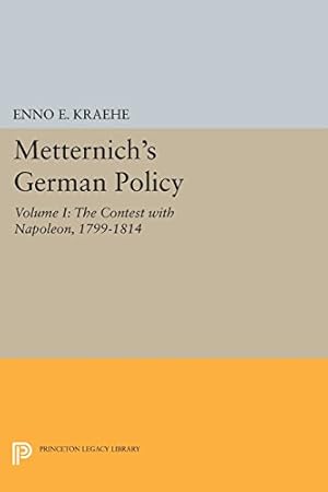 Seller image for Metternich's German Policy, Volume I: The Contest with Napoleon, 1799-1814 (Princeton Legacy Library) by Kraehe, Enno E. [Paperback ] for sale by booksXpress