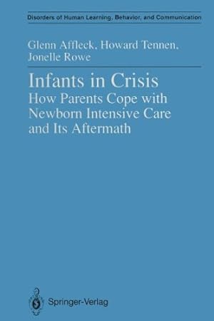 Imagen del vendedor de Infants in Crisis: How Parents Cope with Newborn Intensive Care and Its Aftermath (Disorders of Human Learning, Behavior, and Communication) by Affleck, Glenn, Tennen, Howard, Rowe, Jonelle [Paperback ] a la venta por booksXpress