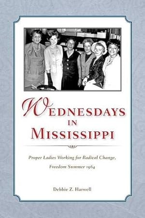 Image du vendeur pour Wednesdays in Mississippi: Proper Ladies Working for Radical Change, Freedom Summer 1964 [Soft Cover ] mis en vente par booksXpress