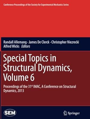 Seller image for Special Topics in Structural Dynamics, Volume 6: Proceedings of the 31st IMAC, A Conference on Structural Dynamics, 2013 (Conference Proceedings of the Society for Experimental Mechanics Series) [Paperback ] for sale by booksXpress