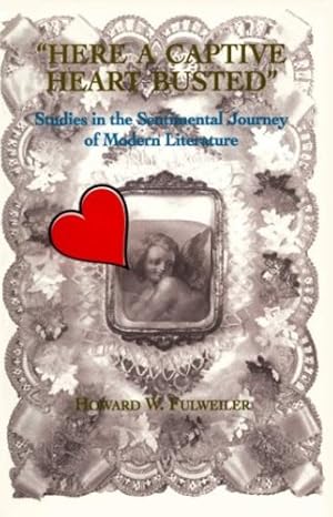 Seller image for Here a Captive Heart Busted: Studies in the Sentimental Journey of Modern Literature by Fulweiler, Howard [Paperback ] for sale by booksXpress