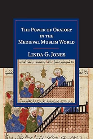 Seller image for The Power of Oratory in the Medieval Muslim World (Cambridge Studies in Islamic Civilization) by Jones, Dr Linda G. [Paperback ] for sale by booksXpress