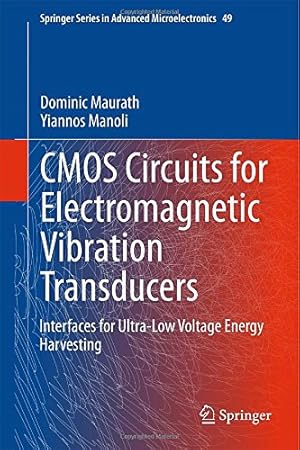 Bild des Verkufers fr CMOS Circuits for Electromagnetic Vibration Transducers: Interfaces for Ultra-Low Voltage Energy Harvesting (Springer Series in Advanced Microelectronics) by Maurath, Dominic, Manoli, Yiannos [Hardcover ] zum Verkauf von booksXpress