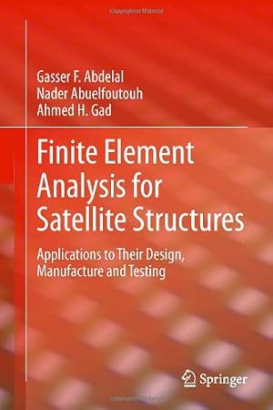 Immagine del venditore per Finite Element Analysis for Satellite Structures: Applications to Their Design, Manufacture and Testing by Abdelal, Gasser F., Abuelfoutouh, Nader, Gad, Ahmed H. [Hardcover ] venduto da booksXpress