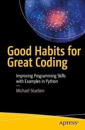 Seller image for Good Habits for Great Coding: Improving Programming Skills with Examples in Python by Stueben, Michael [Paperback ] for sale by booksXpress