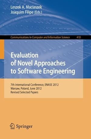 Seller image for Evaluation of Novel Approaches to Software Engineering: 7th International Conference, ENASE 2012, Wroclaw, Poland, June 29-30, 2012, Revised Selected . in Computer and Information Science) [Paperback ] for sale by booksXpress