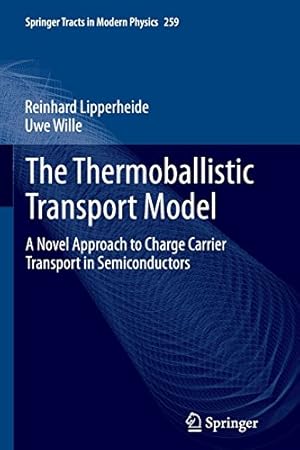 Imagen del vendedor de The Thermoballistic Transport Model: A Novel Approach to Charge Carrier Transport in Semiconductors (Springer Tracts in Modern Physics) by Lipperheide, Reinhard [Paperback ] a la venta por booksXpress