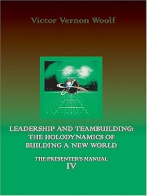 Seller image for Leadership and Teambuilding: The Holodynamics of Building a New World: Manual IV by Woolf, Victor Vernon [Paperback ] for sale by booksXpress