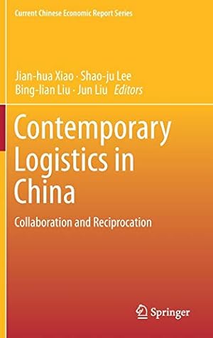 Seller image for Contemporary Logistics in China: Collaboration and Reciprocation (Current Chinese Economic Report Series) [Hardcover ] for sale by booksXpress